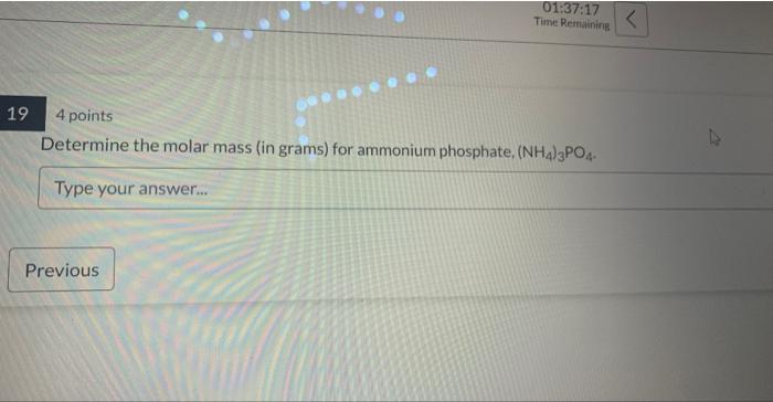 4 points
Determine the molar mass (in grams) for ammonium phosphate, \( \left(\mathrm{NH}_{4}\right)_{3} \mathrm{PO}_{4} \).