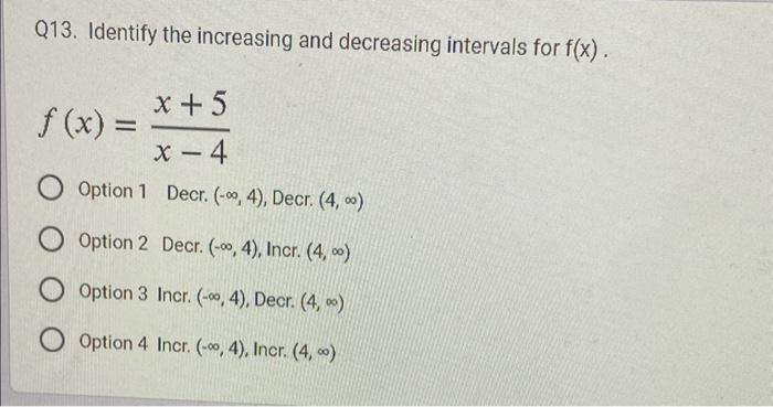 Solved Q13. Identify the increasing and decreasing intervals | Chegg.com