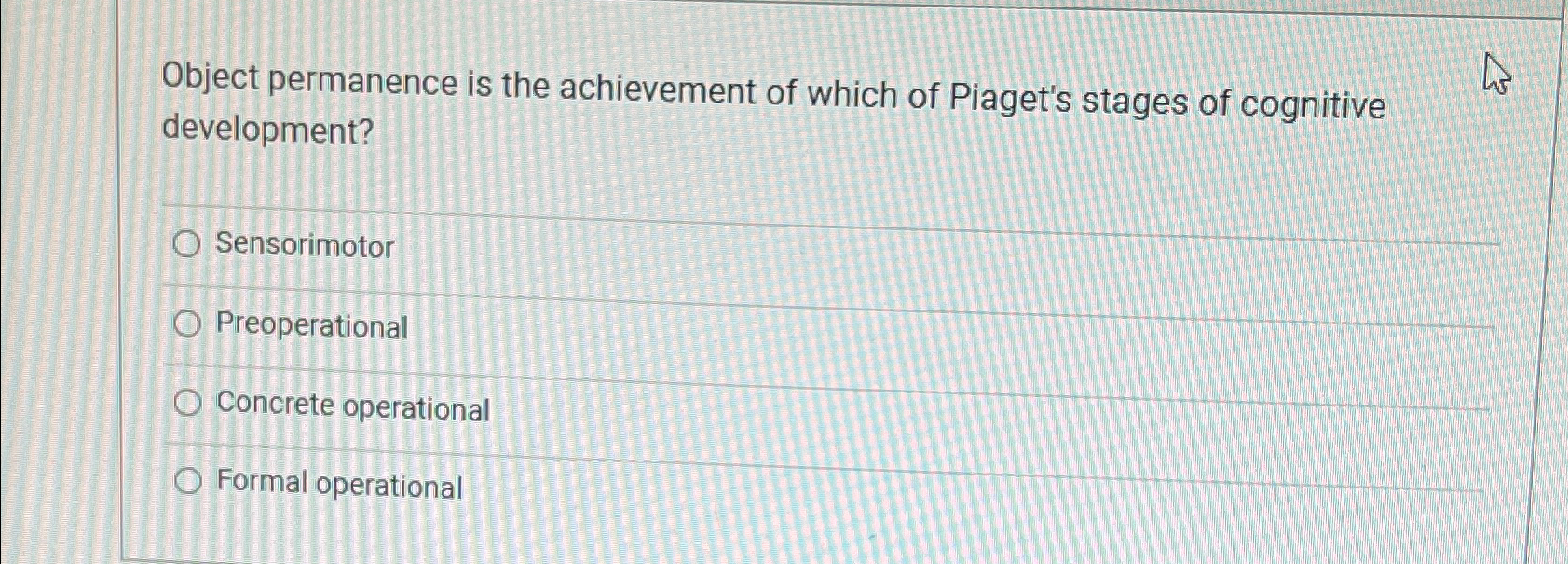 Solved Object permanence is the achievement of which of Chegg