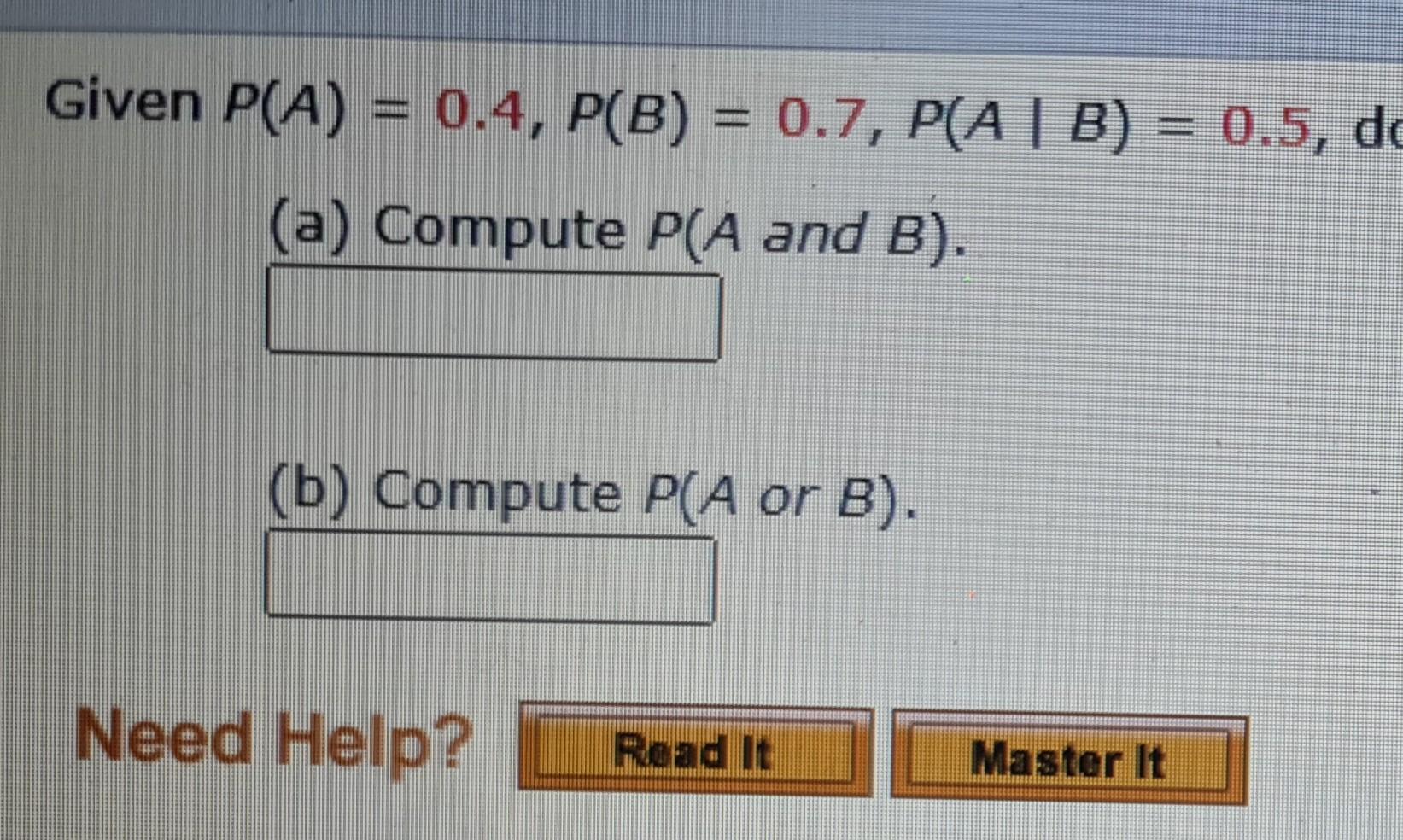 Solved Given P(A) = 0.4, P(B) = 0.7, P(A | B) = 0.5, Do (a) | Chegg.com