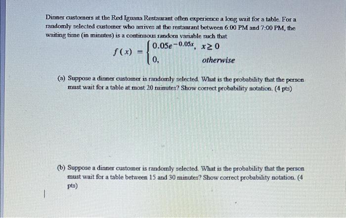 Dinner customers at the Red Iguana Restautant often experience a long wait for a table. For a randomly selected customer who 