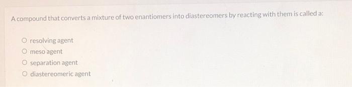 Solved A compound that converts a mixture of two enantiomers | Chegg.com