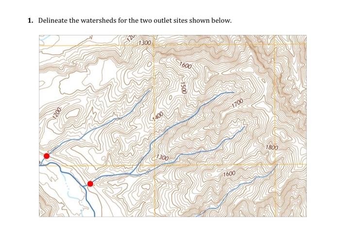 Solved 1. Delineate the watersheds for the two outlet sites | Chegg.com