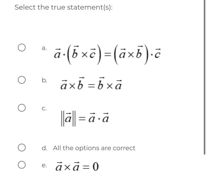 Solved Select The True Statement(s): A. A⋅(b×c)=(a×b)⋅c B. | Chegg.com