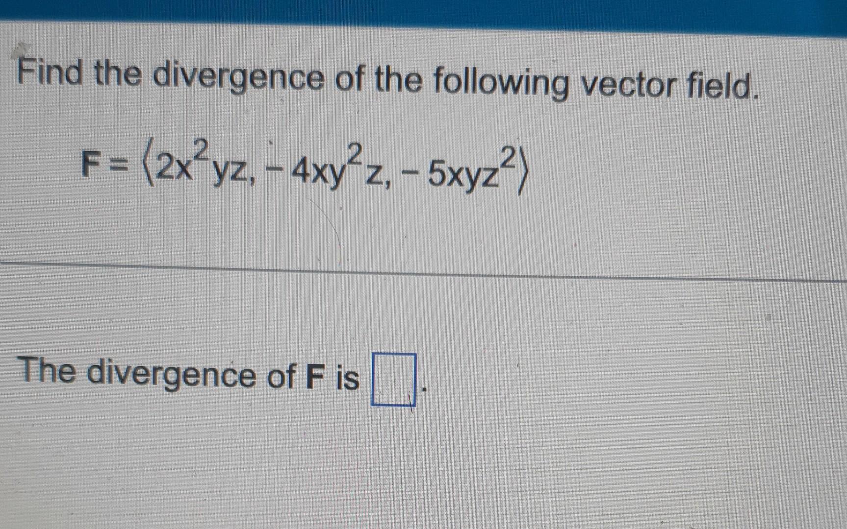 Solved Find The Divergence Of The Following Vector Field