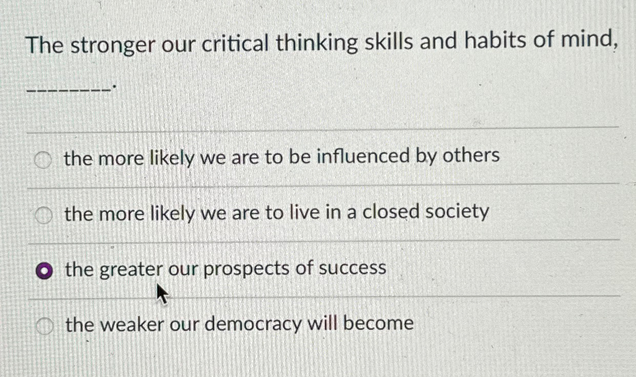 Solved The Stronger Our Critical Thinking Skills And Habits | Chegg.com