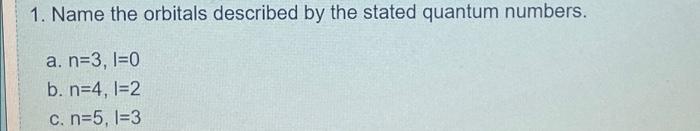 Solved 1. Name the orbitals described by the stated quantum | Chegg.com