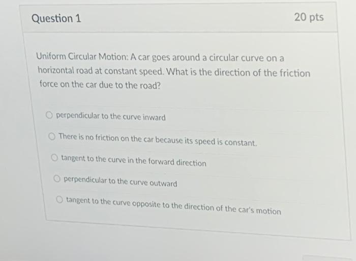 Solved Question 1 20 pts Uniform Circular Motion: A car goes | Chegg.com