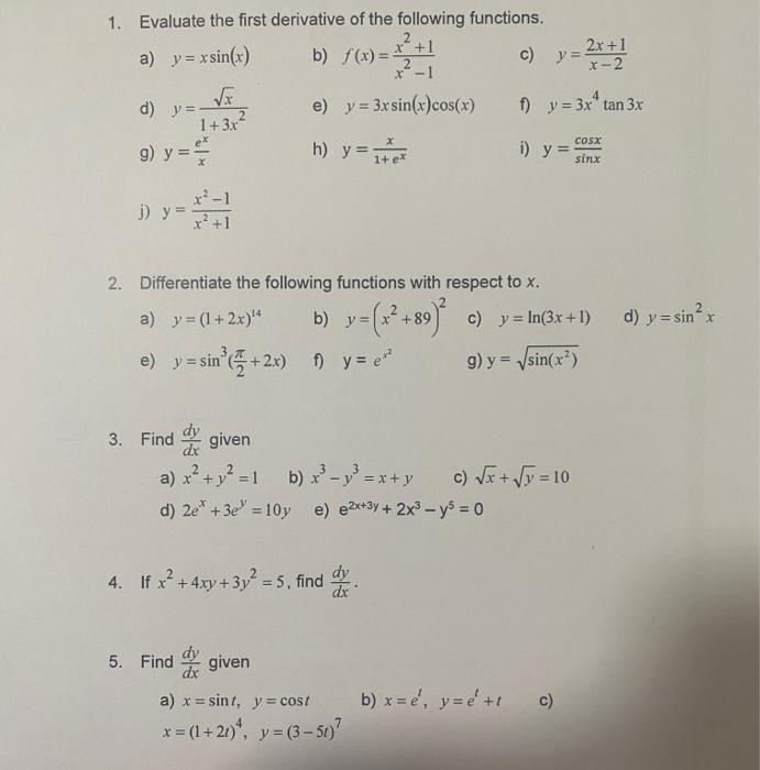 1. Evaluate the first derivative of the following functions. a) \( y=x \sin (x) \) b) \( f(x)=\frac{x^{2}+1}{x^{2}-1} \) c) \