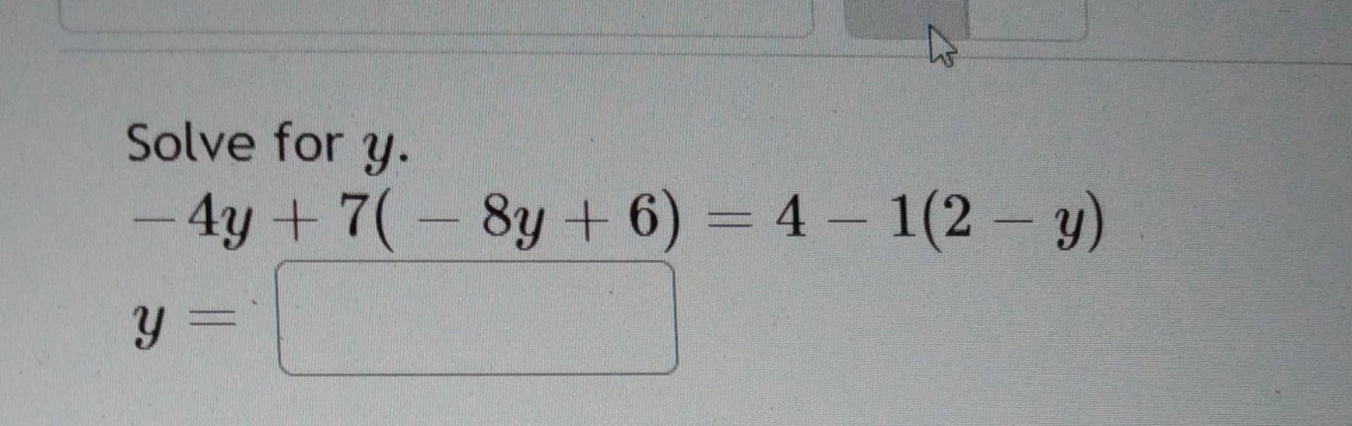 Solve for \( y \) \[ -4 y+7(-8 y+6)=4-1(2-y) \]