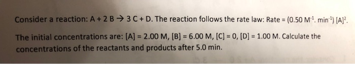 Solved Consider a reaction: A + 2B 3C + D. The reaction | Chegg.com