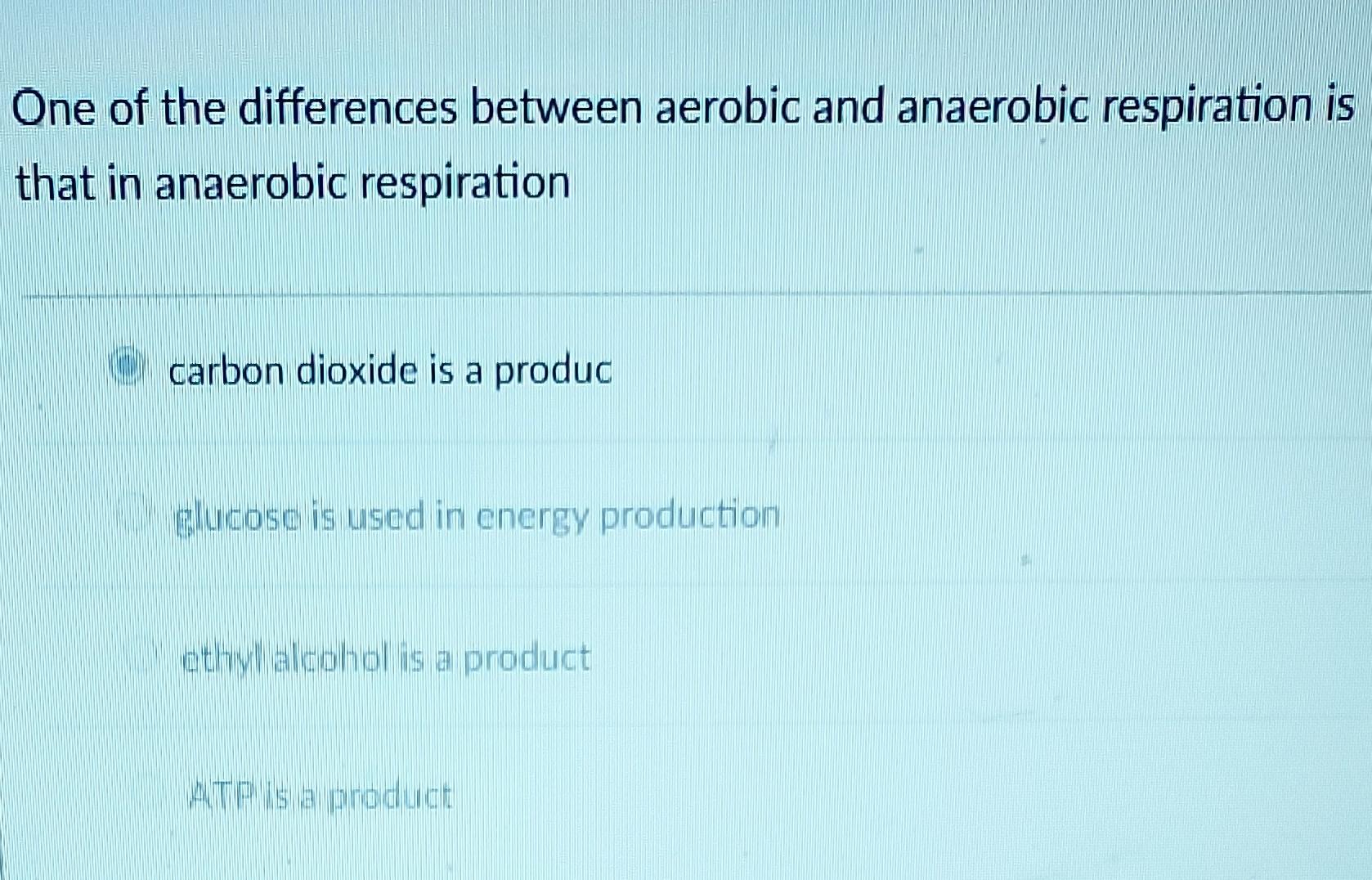 Solved One of the differences between aerobic and anaerobic | Chegg.com