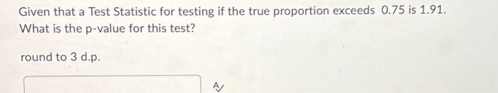 Solved Given that a Test Statistic for testing if the true | Chegg.com