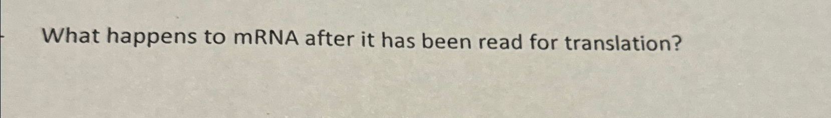 Solved What happens to mRNA after it has been read for | Chegg.com