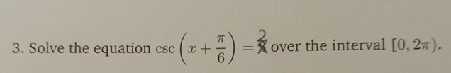 Solved Solve the equation csc(x+π6)=2 ﻿over the interval | Chegg.com