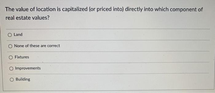 Solved The value of location is capitalized (or priced into) | Chegg.com