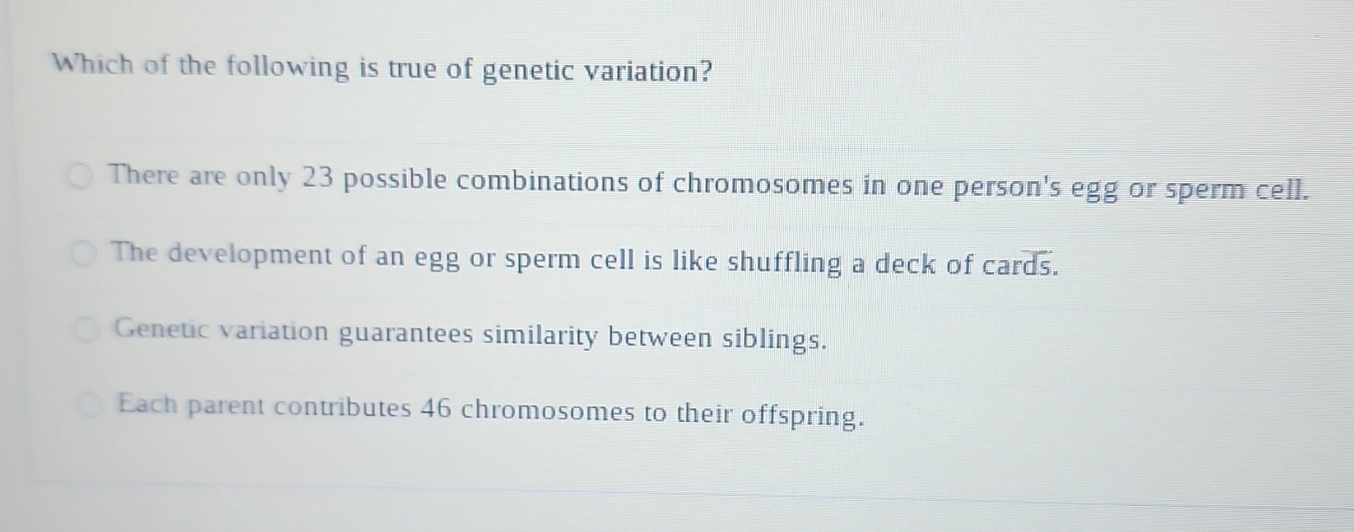 Solved Which of the following is true of genetic variation? | Chegg.com