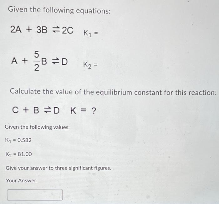 Solved Given The Following Equations: 2 A+3 B⇌2CK1=A+25 | Chegg.com