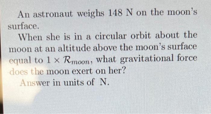 Solved An astronaut weighs 148 N on the moon's surface. When | Chegg.com