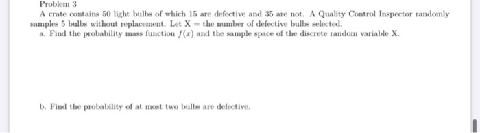 Solved Problem 3 A crate contains 50 light bulbs of which 15 | Chegg.com