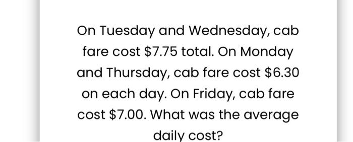 Solved On Tuesday and Wednesday, cab fare cost $7.75 total. | Chegg.com