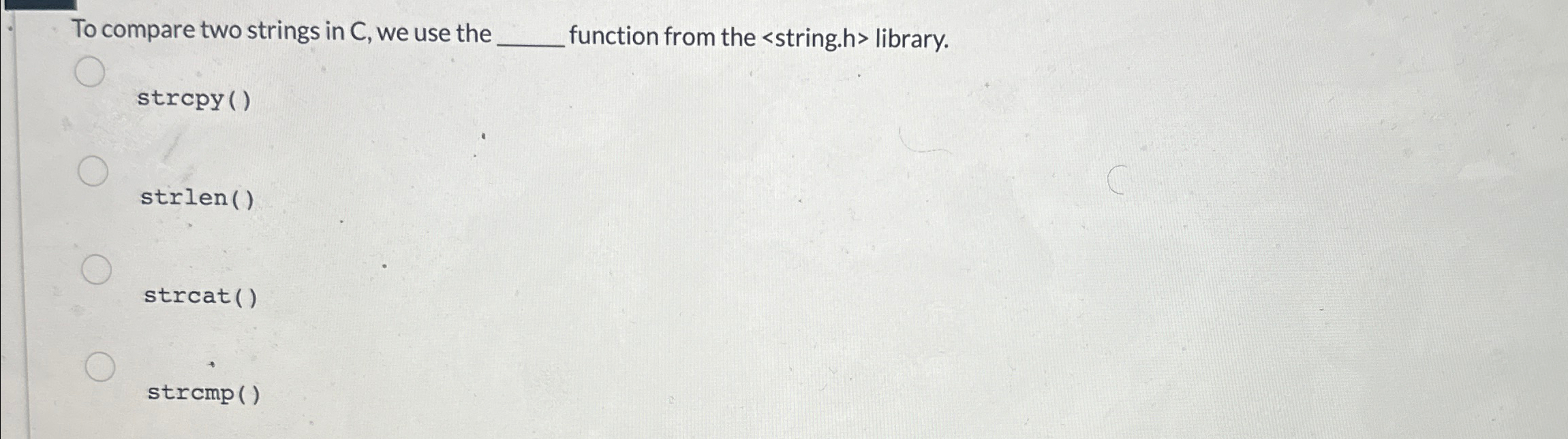 Solved To compare two strings in C, ﻿we use the ﻿function | Chegg.com