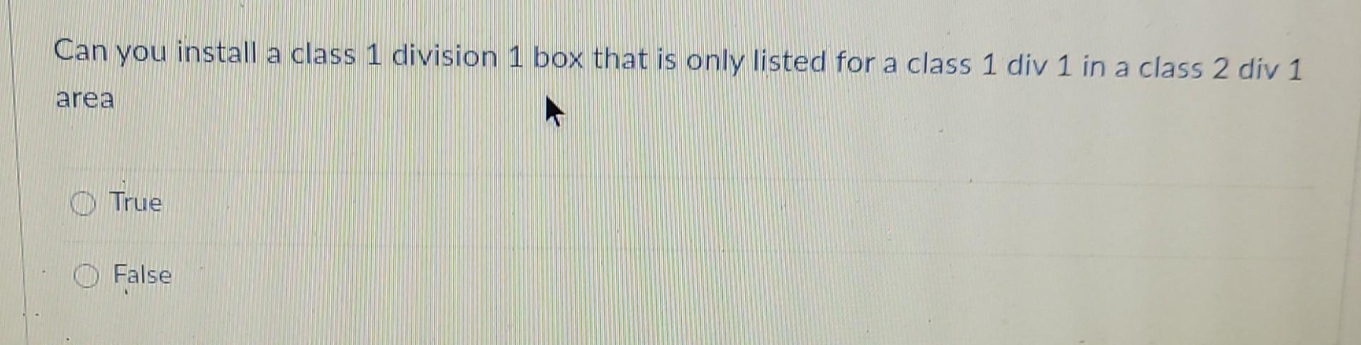 Solved Can you install a class 1 division 1 box that is only | Chegg.com