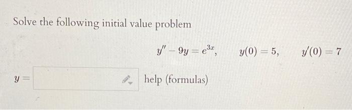 Solve the following initial value problem \[ y^{\prime \prime}-9 y=e^{3 x}, \quad y(0)=5, \quad y^{\prime}(0)=7 \] \( y= \) h