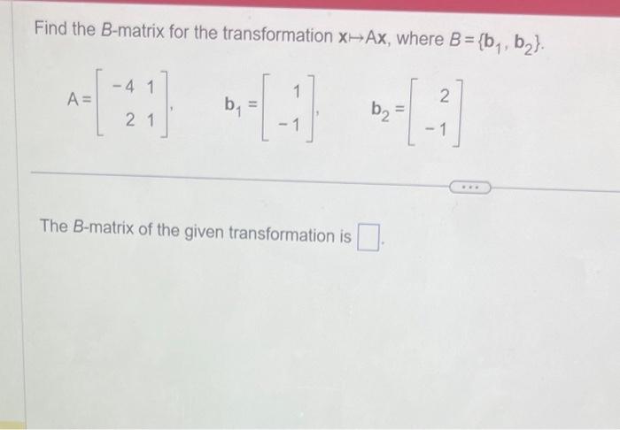 Solved Find The B-matrix For The Transformation X↦Ax, Where | Chegg.com