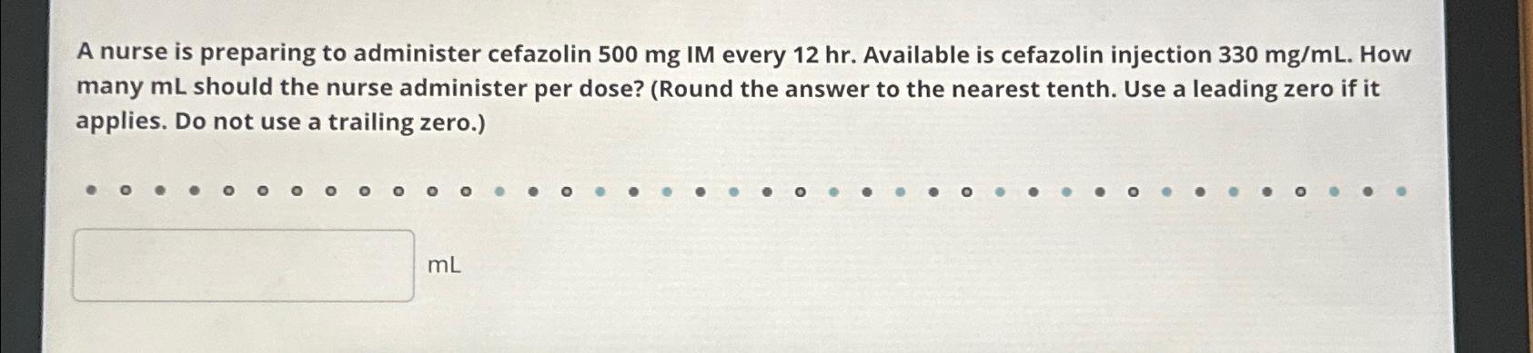 Solved A nurse is preparing to administer cefazolin 500mg | Chegg.com