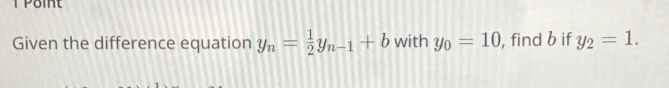 Solved Given the difference equation yn=12yn-1+b ﻿with | Chegg.com