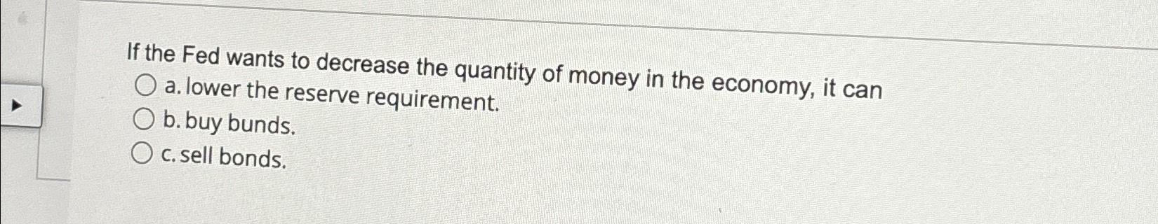 Solved If the Fed wants to decrease the quantity of money in | Chegg.com