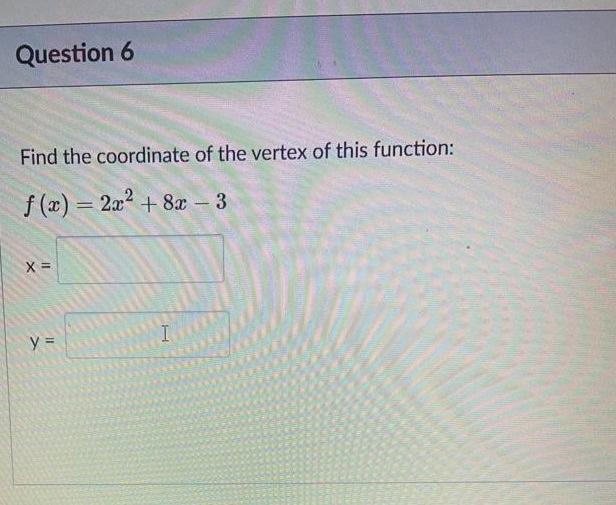 Solved Question 6 Find the coordinate of the vertex of this | Chegg.com