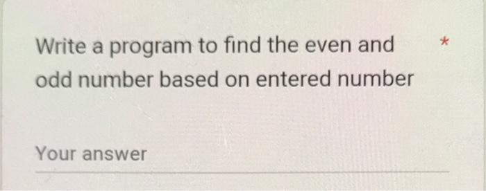 Solved Write a program to find the even and odd number based | Chegg.com