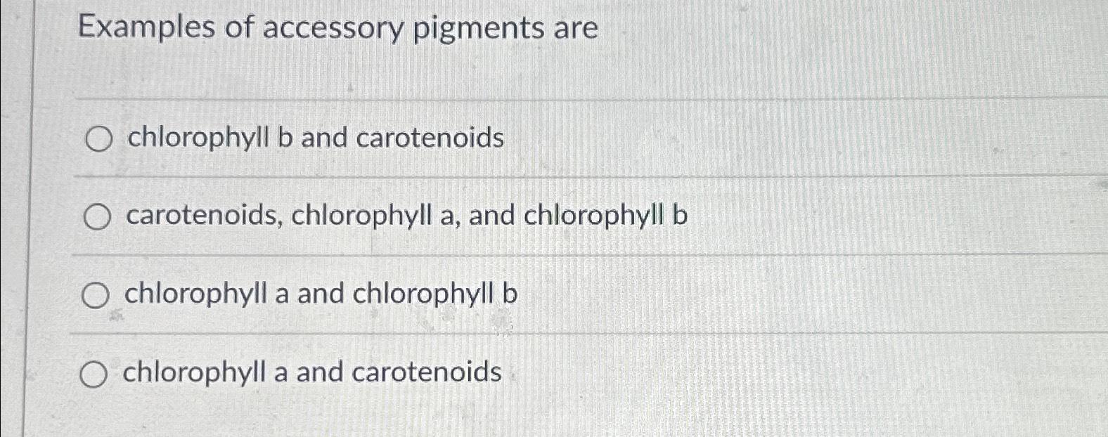 Solved Examples of accessory pigments arechlorophyll b and