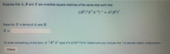 Solved Suppose That A B And X Are Invertible Square