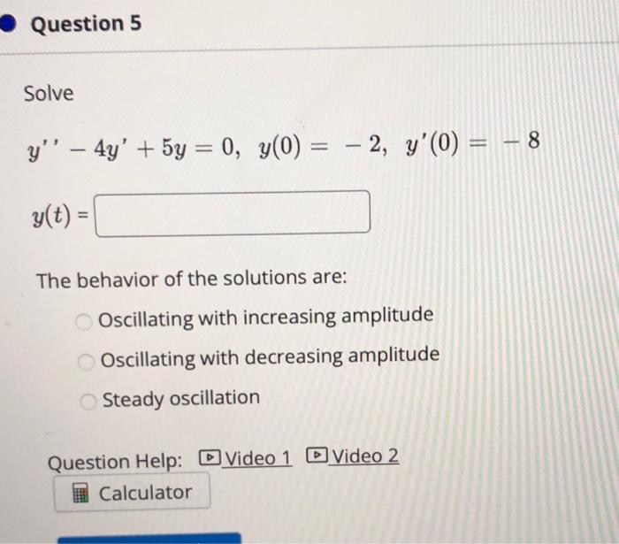 Solve y′′−4y′+5y=0,y(0)=−2,y′(0)=−8y(t)= The behavior | Chegg.com
