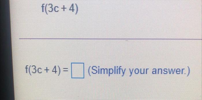 Solved f(3c + 4) f(3c+4)= (Simplify your answer.) + | Chegg.com