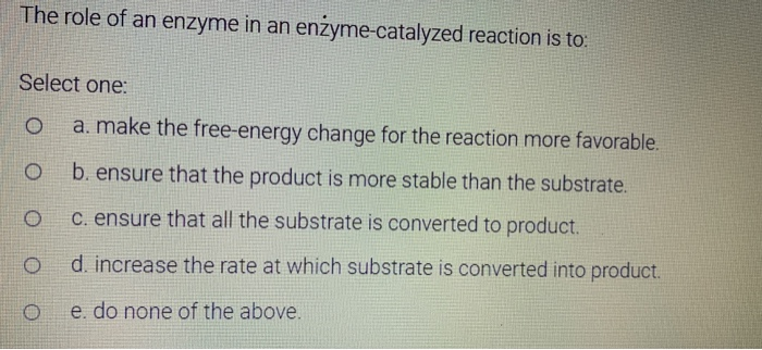 Solved The role of an enzyme in an enzyme-catalyzed reaction | Chegg.com