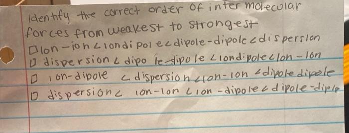 Solved Identify the correct order of intermolecular forces | Chegg.com
