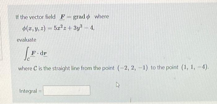 Solved If the vector field F=gradϕ where ϕ(x,y,z)=5x2z+3y3−4 | Chegg.com
