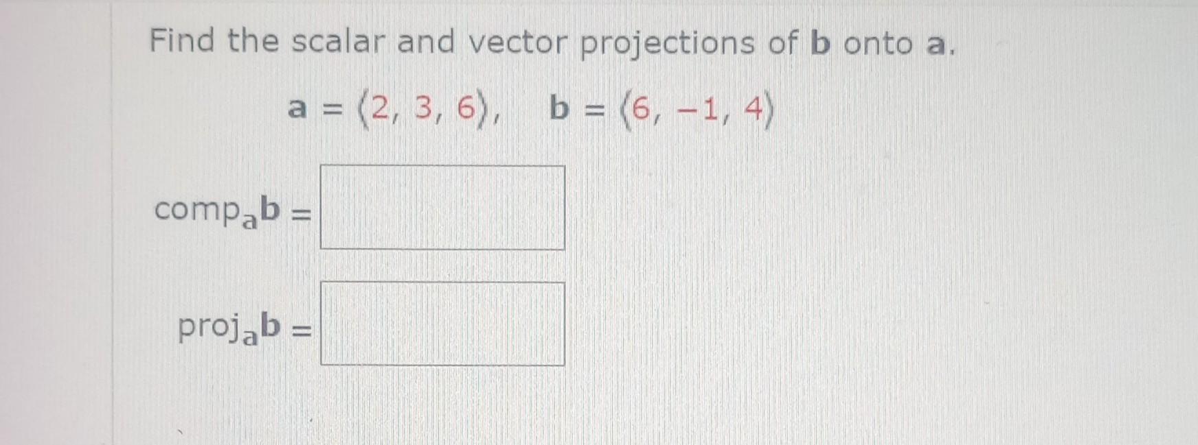 Solved Find The Scalar And Vector Projections Of B Onto A. | Chegg.com