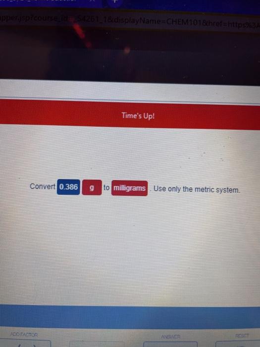 Solved Time's Up! Convert 0.0134 L to milliliters Use only