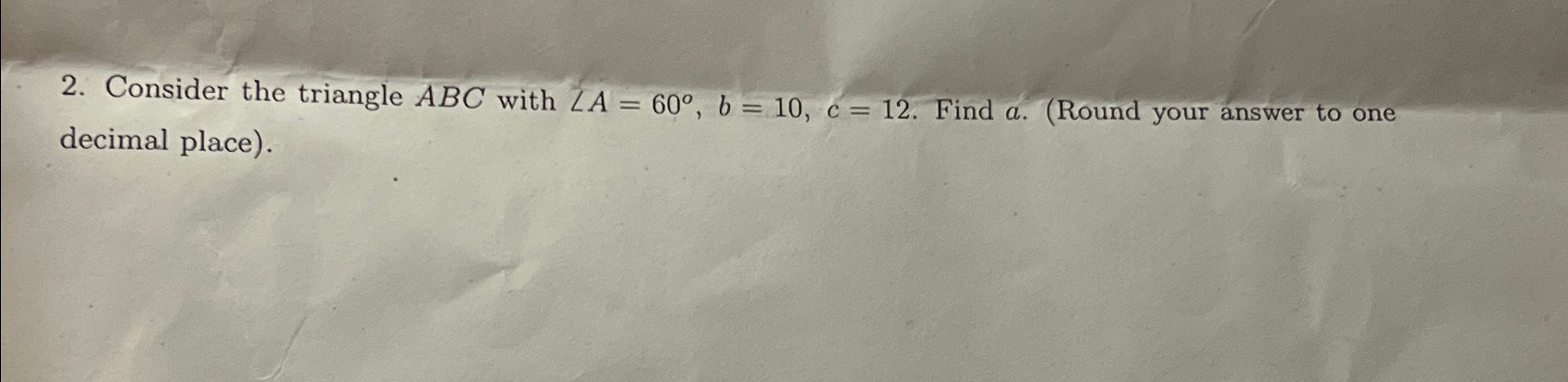 Solved Consider the triangle ABC with ??A=60°,b=10,c=12. | Chegg.com