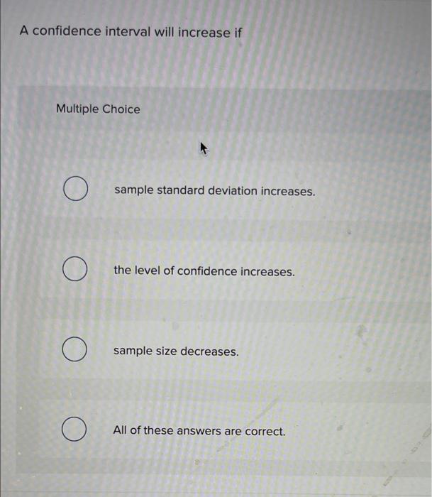 Solved A confidence interval will increase if Multiple | Chegg.com