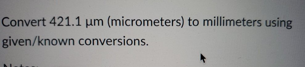 Solved Convert 421.1 um (micrometers) to millimeters using | Chegg.com