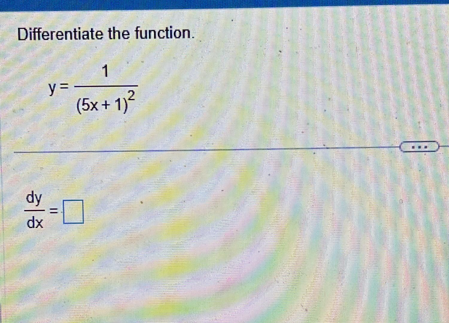 Solved Differentiate the function.y=1(5x+1)2dydx= | Chegg.com