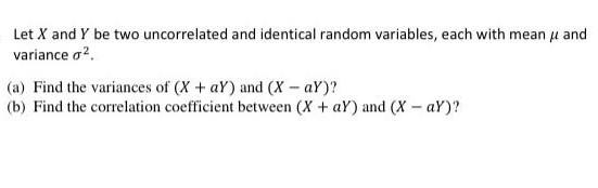 Solved Let X and Y be two uncorrelated and identical random | Chegg.com