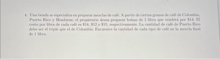 4. Una tienda se especializa en preparar mezclas de café. A partir de ciertos granos de café de Colombia, Puerto Rico y Hondu