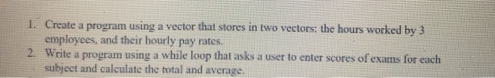 Solved 1. Create a program using a vector that stores in two | Chegg.com